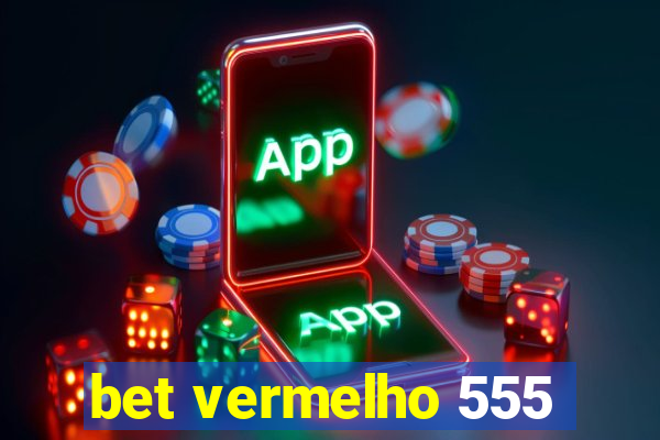 bet vermelho 555